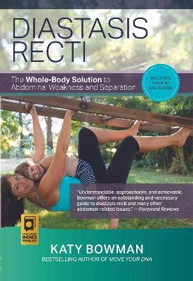 Diastasis Recti: The Whole Body Solution to Abdominal Weakness and Separation