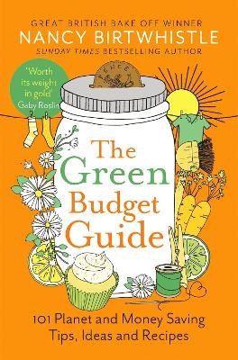 Green Budget Guide: 101 Planet and Money Saving Tips, Ideas and Recipes