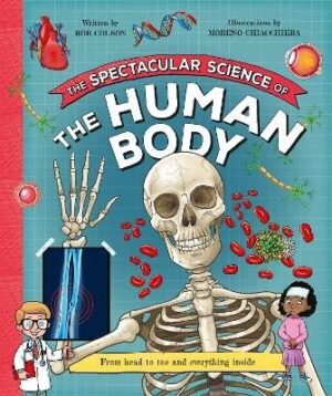 Spectacular Science of the Human Body: From head to toe and everything inside