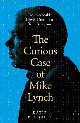 Curious Case of Mike Lynch: The Improbable Life and Death of a Tech Billionaire
