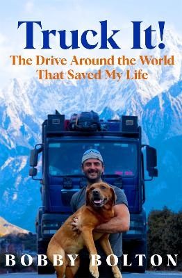 Truck It!: The Drive Around the World That Saved My Life