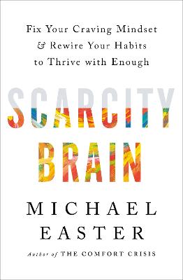 Scarcity Brain: Fix Your Craving Mindset and Rewire Your Habits to Thrive with Enough