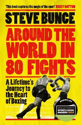 Around the World in 80 Fights: A Lifetime's Journey to the Heart of Boxing
