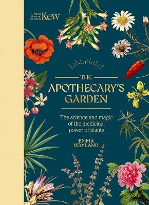 Apothecary's Garden: The science and mythology of medicinal plants