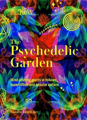 Psychedelic Garden: Mind-altering plants in folklore, superstition and popular culture