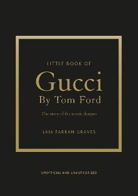 Little Book of Gucci by Tom Ford: The Story of the Iconic Fashion Designer