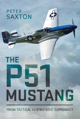 P51 Mustang: From Tactical Superiority to Strategic Supremacy