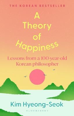 Theory of Happiness: Lessons from a 100 year old Korean Philosopher