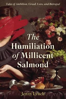 Humiliation of Millicent Salmond: Tales of Ambition, Greed, Love, and Betrayal