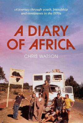 Diary of Africa: A Journey through youth, friendship and continents in the 1970s