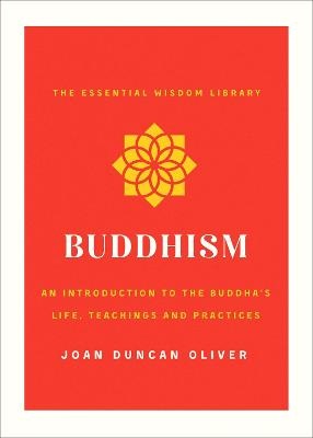 Buddhism: An Introduction to the Buddha's Life, Teachings, and Practices (the Essential Wisdom Library)