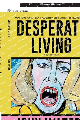 Desperate Living: A Screenplay