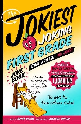 Jokiest Joking First Grade Joke Book Ever Written. . . No Joke!: 650 Brand-New Funnies for First Graders That Will Keep You Laughing Out Loud