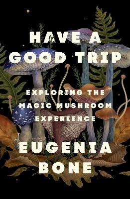 Have a Good Trip: Exploring the Magic Mushroom Experience