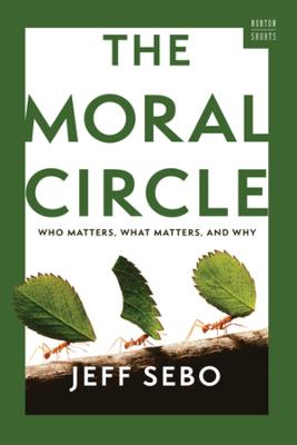 Moral Circle: Who Matters, What Matters, and Why