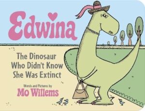 Edwina, The Dinosaur Who Didn't Know She Was Extinct