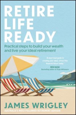Retire Life Ready: Practical Steps to Build Your Wealth and Live Your Ideal Retirement
