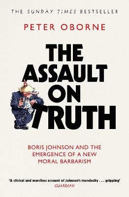Assault on Truth: Boris Johnson, Donald Trump and the Emergence of a New Moral Barbarism