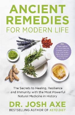 Ancient Remedies for Modern Life: The Secrets to Healing, Resilience and Immunity With the Most Powerful Natural Medicine in History