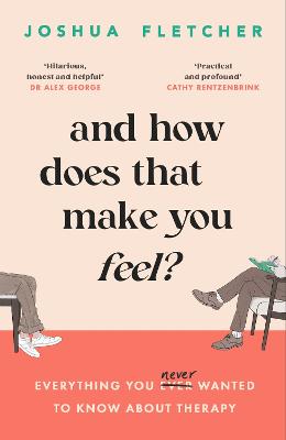 And How Does That Make You Feel? Everything you (n)ever wanted to know about therapy