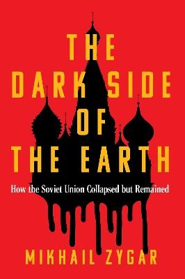 Dark Side of the Earth: How the Soviet Union Collapsed but Remained