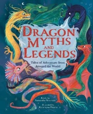 Dragon Myths and Legends: Tales of Adventure from Around the World