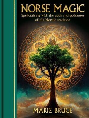 Norse Magic: Spellcrafting with the gods and goddesses of the Nordic tradition