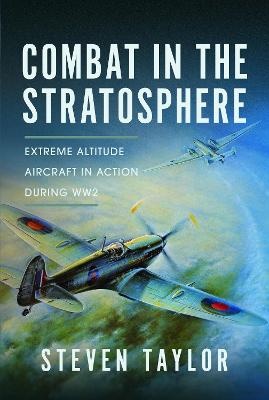 Combat in the Stratosphere: Extreme Altitude Aircraft in Action During WW2