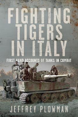 Fighting Tigers in Italy: First Hand Accounts of Tanks in Combat