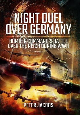Night Duel Over Germany: Bomber Command's Battle Over the Reich During WWII