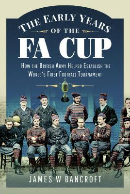 Early Years of the FA Cup: How the British Army Helped Establish the World's First Football Tournament