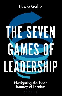 Seven Games of Leadership: Navigating the Inner Journey of Leaders