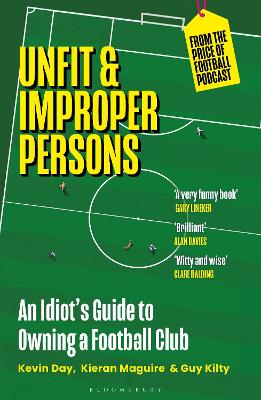 Unfit and Improper Persons: An Idiot's Guide to Owning a Football Club