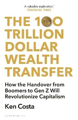 100 Trillion Dollar Wealth Transfer: How the Handover from Boomers to Gen Z Will Revolutionize Capitalism