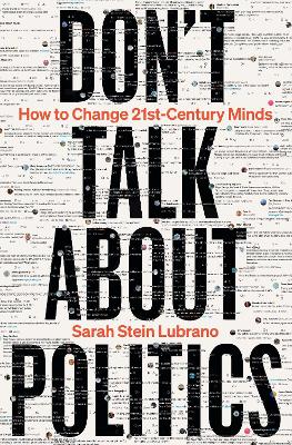Don't Talk About Politics: How to Change 21st-Century Minds
