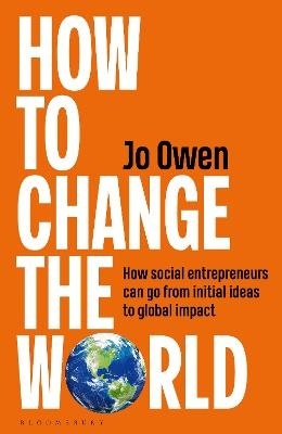 How to Change the World: How social entrepreneurs can go from initial ideas to global impact