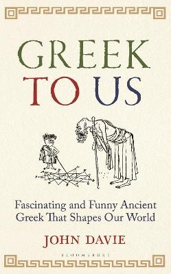 Greek To Us: The Fascinating Ancient Greek That Shapes Our World