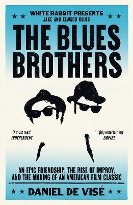 Blues Brothers: An Epic Friendship, the Rise of Improv, and the Making of an American Film Classic