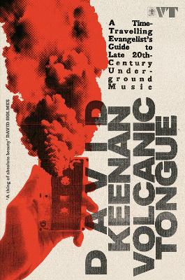 Volcanic Tongue: A Time-Travelling Evangelist's Guide to Late 20th-Century Underground Music