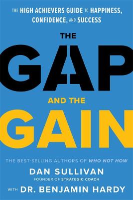 Gap and the Gain: The High Achievers Guide to Happiness, Confidence, and Success