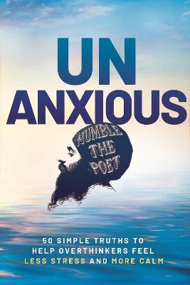 Unanxious: 50 Simple Truths to Help Overthinkers Feel Less Stress and More Calm