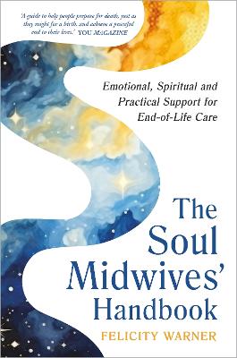 Soul Midwives' Handbook: Emotional, Spiritual and Practical Support for End-of-Life Care
