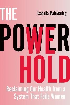 Power We Hold: Reclaiming Our Health from a System That Fails Women