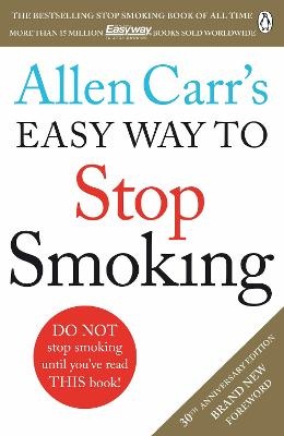 Allen Carr's Easy Way to Stop Smoking: Be a happy non-smoker for the rest of your life (30th anniversary edition 2015)