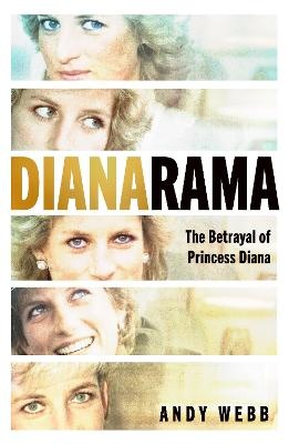 Dianarama: Deception, Entrapment, Cover-up: The Betrayal of Princess Diana