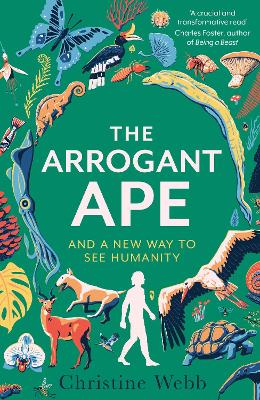 Arrogant Ape: And A New Way To See Humanity