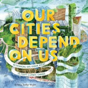 Our Cities Depend on Us: Rethinking Our Urban Areas to Fight Climate Change
