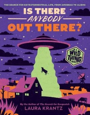Is There Anybody Out There? (A Wild Thing Book): The Search for Extraterrestrial Life, from Amoebas to Aliens