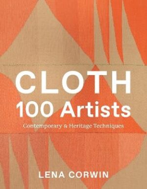 Cloth 100 Artists: Contemporary and Heritage Techniques