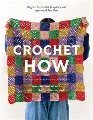Crochet How: Learn to Crochet with Simple Stitches, Patterns, and Tips
